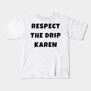 Funny Respect the Drip Karen Phone Meme Trendy Saying Gifts Kids T-Shirt
